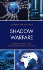Image for Shadow warfare  : cyberwar policy in the United States, Russia and China