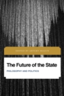 Image for The future of the state  : philosophy and politics