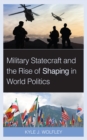 Image for Military statecraft and the rise of shaping in world politics