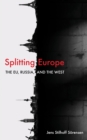 Image for Splitting Europe: the EU, Russia, and the West