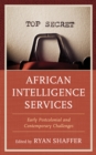 Image for African Intelligence Services: Early Postcolonial and Contemporary Challenges