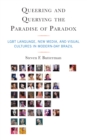 Image for Queering and Querying the Paradise of Paradox : LGBT Language, New Media, and Visual Cultures in Modern-Day Brazil