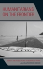 Image for Humanitarians on the Frontier: Identity and Access Along the Borders of Power
