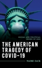 Image for The American tragedy of COVID-19  : social and political crises of 2020