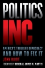 Image for Politics Inc: America&#39;s Troubled Democracy and How to Fix It