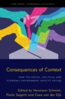 Image for Consequences of context: how the social, political, and economic environment affects voting