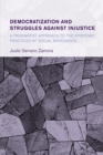 Image for Democratization and struggles against injustice: a pragmatist approach to the epistemic practices of social movements