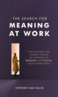 Image for The search for meaning at work: the definitive guide to amplify purpose, inspire performance, and engage your workforce