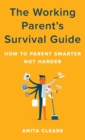 Image for The Working Parent&#39;s Survival Guide