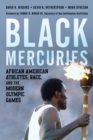 Image for Black mercuries  : African American athletes, race, and the modern Olympic games