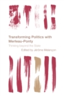 Image for Transforming Politics with Merleau-Ponty
