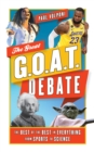 Image for The great G.O.A.T. debate  : the best of the best in everything from sports to science