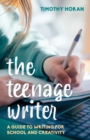 Image for The teenage writer: a guide to writing for school and creativity