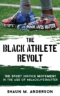 Image for The Black athlete revolt  : the sport justice movement in the age of `BlackLivesMatter