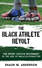 Image for The Black Athlete Revolt: The Sport Justice Movement in the Age of #BlackLivesMatter