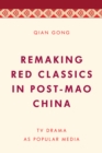 Image for Remaking red classics in post-Mao China  : TV drama as popular media