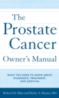 Image for The prostate cancer owner&#39;s manual  : what you need to know about diagnosis, treatment, and survival