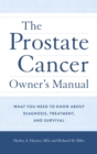 Image for The prostate cancer owner&#39;s manual: everything you need to know about diagnosis, treatment &amp; survival