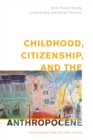 Image for Childhood, citizenship, and the anthropocene  : posthuman publics and civics