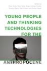 Image for Young People and Thinking Technologies for the Anthropocene