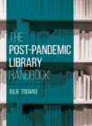 Image for The post-pandemic library handbook