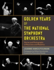 Image for Golden years of the National Symphony Orchestra: stories and photographs of musicians and maestros