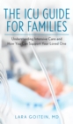 Image for The ICU Guide for Families : Understanding Intensive Care and How You Can Support Your Loved One