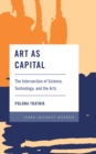 Image for Art as capital: the intersection of science, technology and the arts