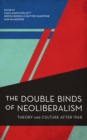 Image for The double binds of neoliberalism  : theory and culture after 1968