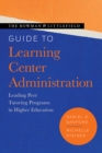 Image for The Rowman &amp; Littlefield guide to learning center administration  : leading peer tutoring programs in higher education