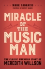 Image for Miracle of The Music Man  : the classic American story of Meredith Willson