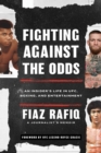 Image for Fighting Against the Odds: An Insider&#39;s Life in UFC, Boxing, and Entertainment