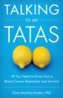 Image for Talking to My Tatas: All You Need to Know from a Breast Cancer Researcher and Survivor