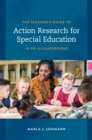 Image for The teacher&#39;s guide to action research for special education in PK-12 classrooms