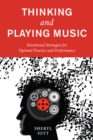 Image for Thinking and playing music  : intentional strategies for optimal practice and performance