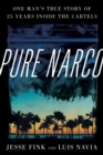 Image for Pure narco  : one man&#39;s true story of 25 years inside the cartels