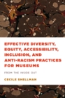 Image for Effective diversity, equity, accessibility, inclusion, and anti-racism practices for museums  : from the inside out