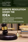 Image for Dispute Resolution Under the IDEA: Understanding, Avoiding, and Managing Special Education Disputes