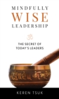 Image for Mindfully Wise Leadership: The Secrets of Today&#39;s Leaders