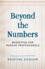 Image for Beyond the Numbers: Budgeting for Museum Professionals