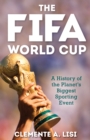 Image for The FIFA World Cup  : a history of the planet&#39;s biggest sporting event