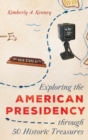 Image for Exploring the American Presidency Through 50 Historic Treasures