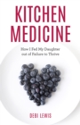 Image for Kitchen medicine: how I fed my daughter out of failure to thrive