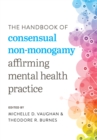 Image for The handbook of consensual non-monogamy  : affirming mental health practice