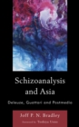 Image for Schizoanalysis and Asia  : Deleuze, Guattari and postmedia