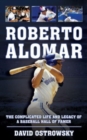 Image for Roberto Alomar  : the complicated life and legacy of a baseball Hall of Famer