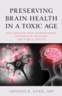 Image for Preserving Brain Health in a Toxic Age: New Insights from Neuroscience, Integrative Medicine, and Public Health