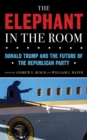 Image for The elephant in the room  : Donald Trump and the future of the Republican Party
