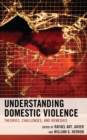 Image for Understanding domestic violence  : theories, challenges, and remedies