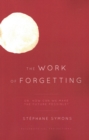 Image for The work of forgetting, or, How can we make the future possible?